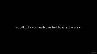 Woodkid - So Handsome Hello // S L O W E D