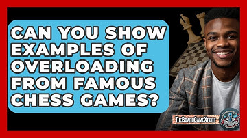 Can You Show Examples Of Overloading From Famous Chess Games? - The Board Game Xpert