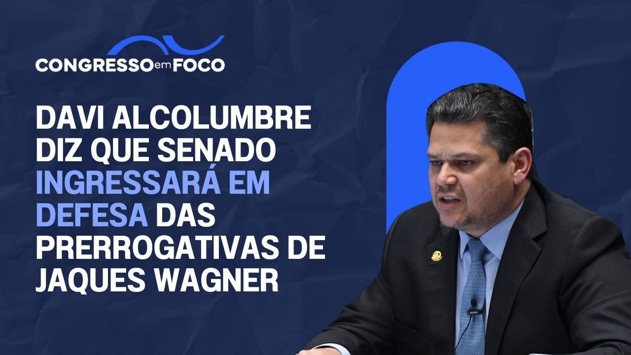 Davi Alcolumbre diz que Senado ingressará em defesa das prerrogativas de Jaques Wagner Davi Alcolumbre diz que Senado ingressará em defesa das prerrogativas de Jaques Wagner