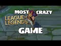 My Most Crazy League Of Legends Game! (THIS WAS INSANE!)
