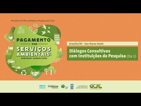 Pagamento por Serviços Ambientais - Diálogos Consultivos com Instituições de Pesquisa (Dia 1)