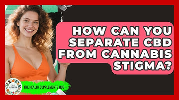 How Can You Separate CBD From Cannabis Stigma? - The Health Supplement Hub