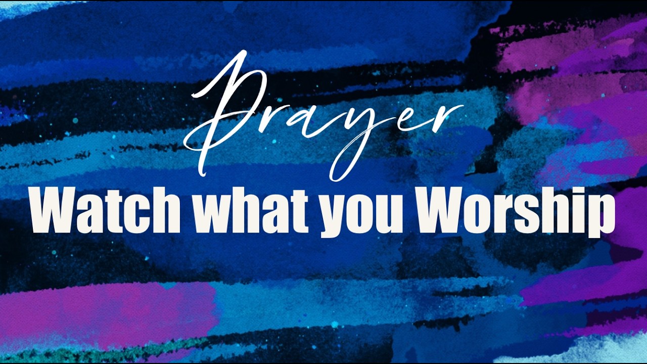 Watch What You Worship