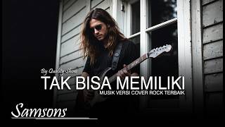 Mantapp Samsons  Tak Bisa Memiliki  Musik Versi Cover Rock Terbaik  By Quality Show
