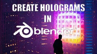How to Create Holograms in Blender