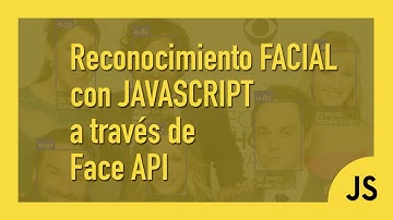 Reconocimiento facial con Javascript a través de Face API 😎 - Machine Learning con Tensorflow