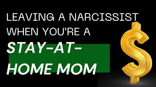 Leaving a Narcissist When You Are a Stay-At-Home Mom | Financial Abuse
