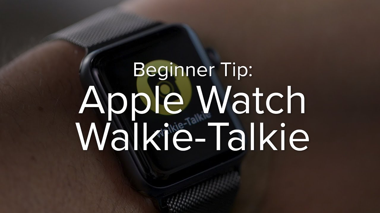 How to use Walkie Talkie on Apple Watch