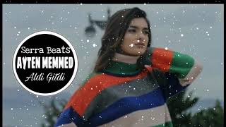 Serra Beats | Ayten Memmed -Aldi Gitdi