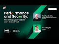 Performance and Security: Two things your website can't live without!