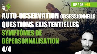 Auto-observation obsessionnelle, Questions existentielles - Symptômes Dépersonnalisation (4/4) - #15