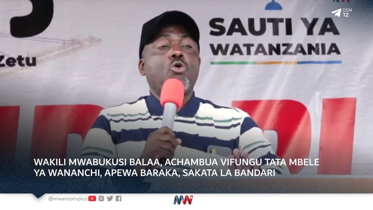 WAKILI MWABUKUSI BALAA, ACHAMBUA VIFUNGU TATA MBELE YA WANANCHI, APEWA BARAKA, SAKATA LA BANDARI