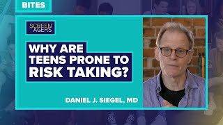Screenagers Bites - Why Are Teens Prone To Risk Taking? Daniel J. Siegel, Md