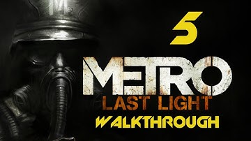 Metro Last Light Walkthrough - Part 5 - A Friend [MAX SETTINGS 1080p]