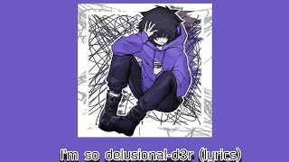 Im So Delusional-D3R Lyrics