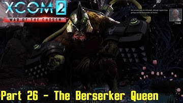 XCOM 2: War of the Chosen - Commander Ironman - Part 26 - The Berserker Queen