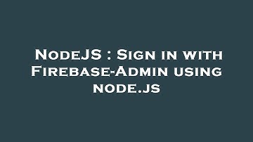 NodeJS : Sign in with Firebase-Admin using node.js