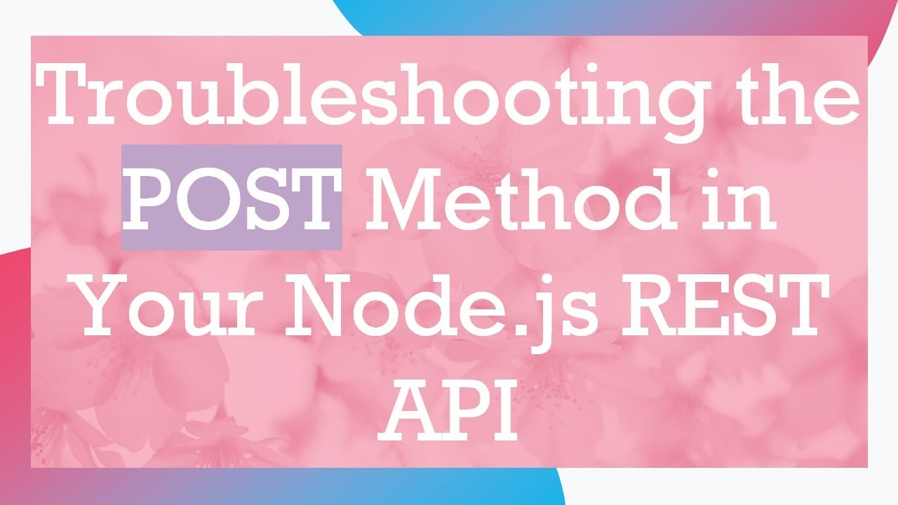 Troubleshooting the POST Method in Your Node.js REST API