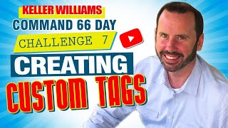 Keller Williams Command 66 Day Challenge 7 - Creating Custom Tags