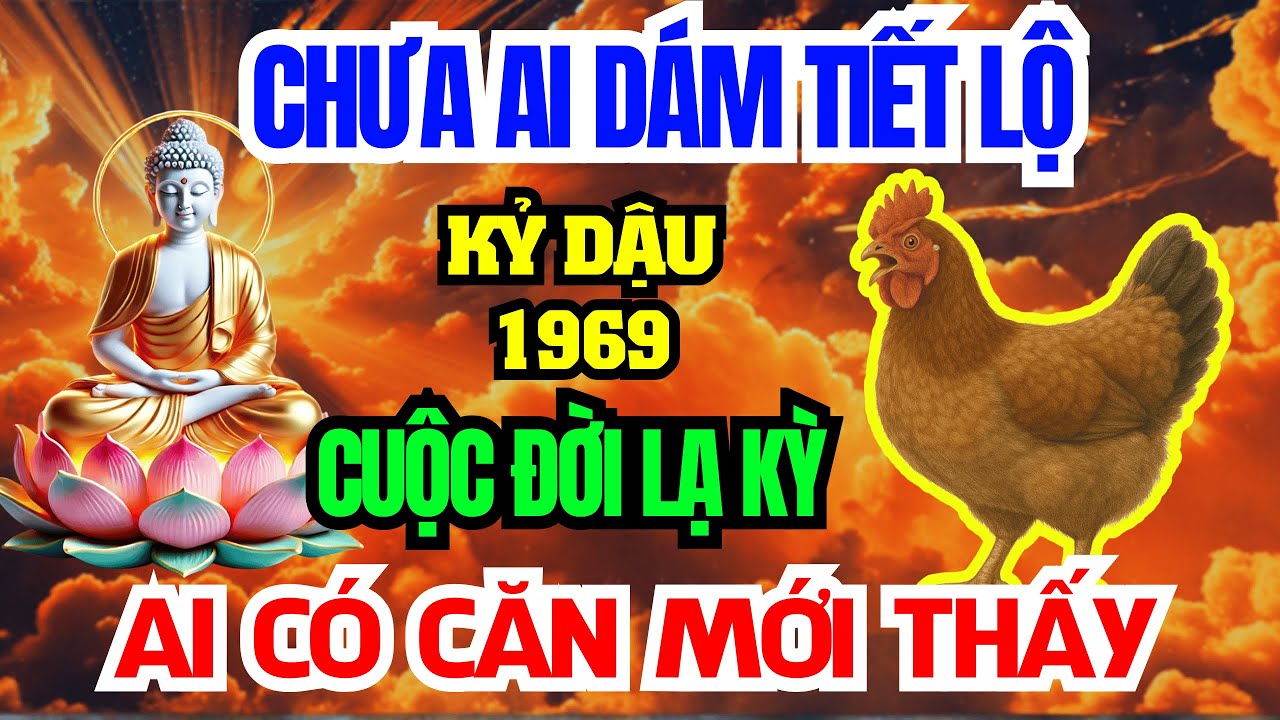 Tuổi Kỷ Dậu 1969 Là con Trời Phật, Có Phước đức Hậu Vận Rất Sướng Nhìn 9 Điểm Này Là Biết!