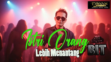 Istri orang lebih menantang bit Dawan Dumay ( Official Video music )