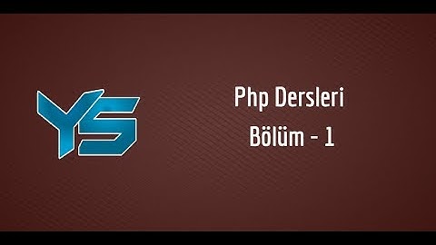 Php Dersleri - Bölüm 1 | 2018