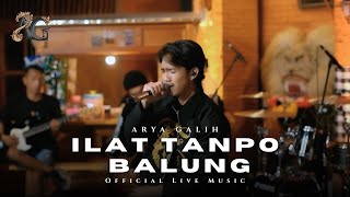 ILAT TANPO BALUNG - ARYA GALIH ( Official Live Music )