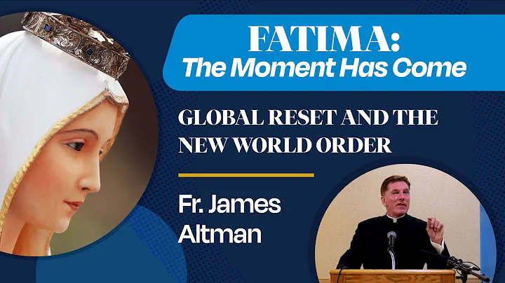 Global Reset and the New World Order | Fr. James A...