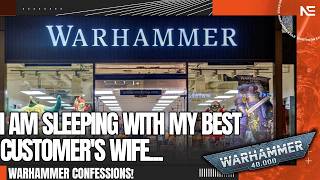 Warhammer Confessions - I'm a Games Workshop Manager Sleeping with my Best Customer's Wife...Sigh.