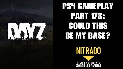 DAYZ PS4 Gameplay Part 178: Could This Be My Base? (PvE Private Server)