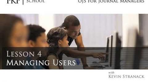 PKPSchool: OJS for Journal Managers: Managing Users