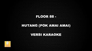 (KARAOKE) FLOOR 88 - HUTANG (POK AMAI AMAI) (Versi Original)