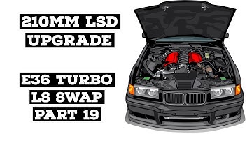 210mm LSD UPGRADE: E36 Turbo LS Swap Part 19- rear end upgrade to handle high hp