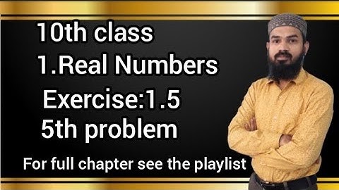 10th class 1.Real numbers Exercise 1.5 (5th problem )