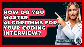 How Do You Master Algorithms For Your Coding Interview? - Next LVL Programming