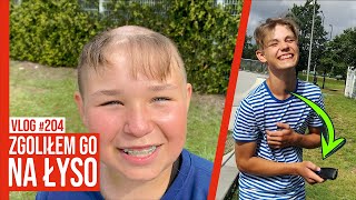 ZGOLIŁEM GO NA ŁYSO / VLOG 204