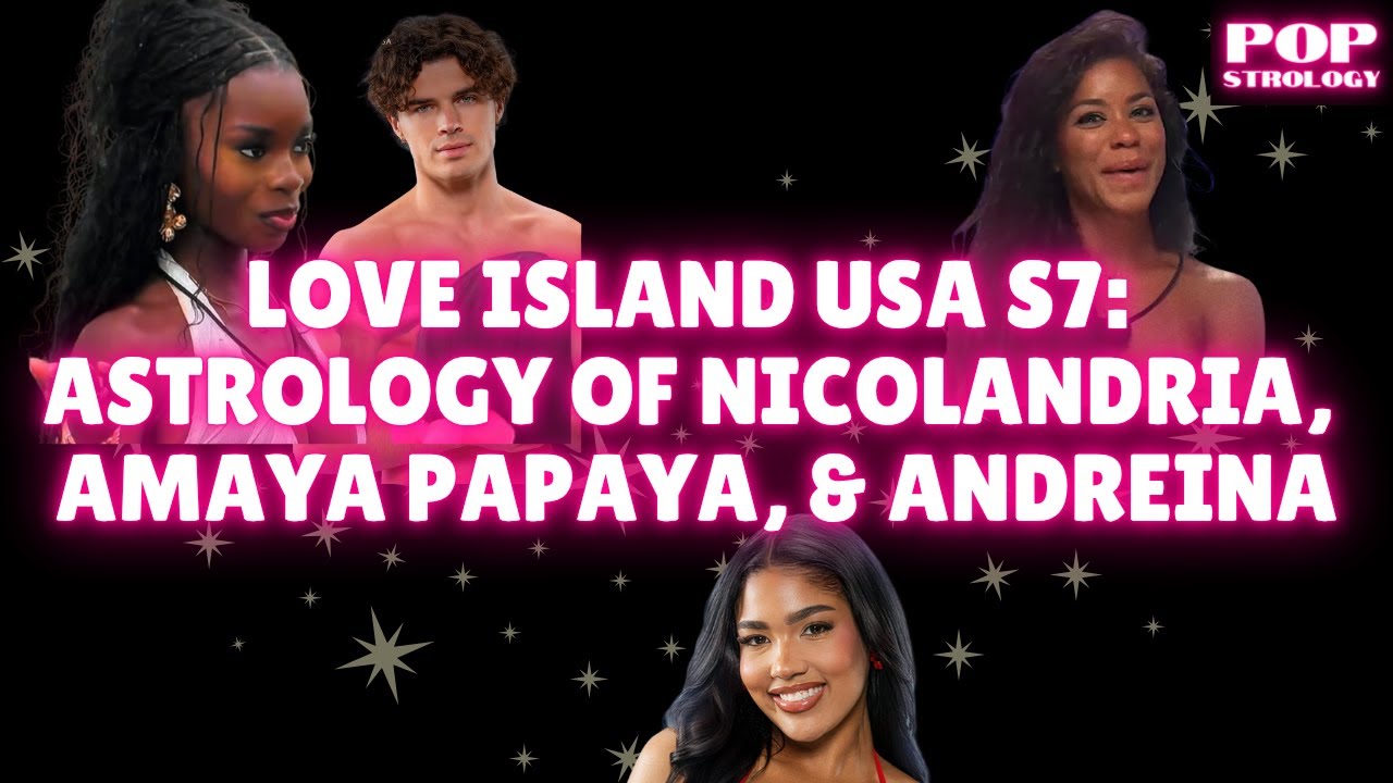 Love Island Astrology: Nicolandria, Amaya Papaya, and Andreina