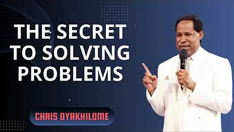 The Secret To Solving Problems - Pastor Chris Oyakhilome Ph.D