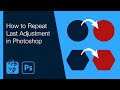 How to Repeat Last Adjustment in Photoshop