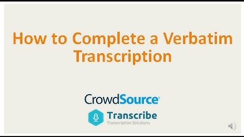 How to Complete a Verbatim Transcription Video