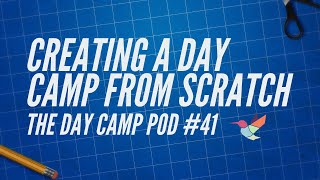 Creating a Day Camp from Scratch - The Day Camp Pod #41