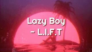 Vignette de la vidéo "Lazy Boy - L.I.F.T lyrics"