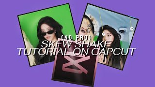 SKEW SHAKE TUTORIAL ON CAPCUT(NO PRO)