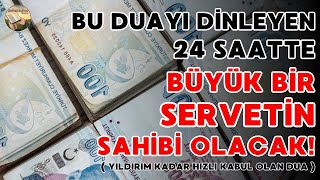 Bu Duayi Dinleyen 24 Saatte Büyük Bir Servetin Sahibi Olacak ! Yildirim Kadar Hizli Kabul Olan Dua