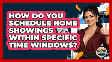 How Do You Schedule Home Showings Within Specific Time Windows? - Home Investing Experts