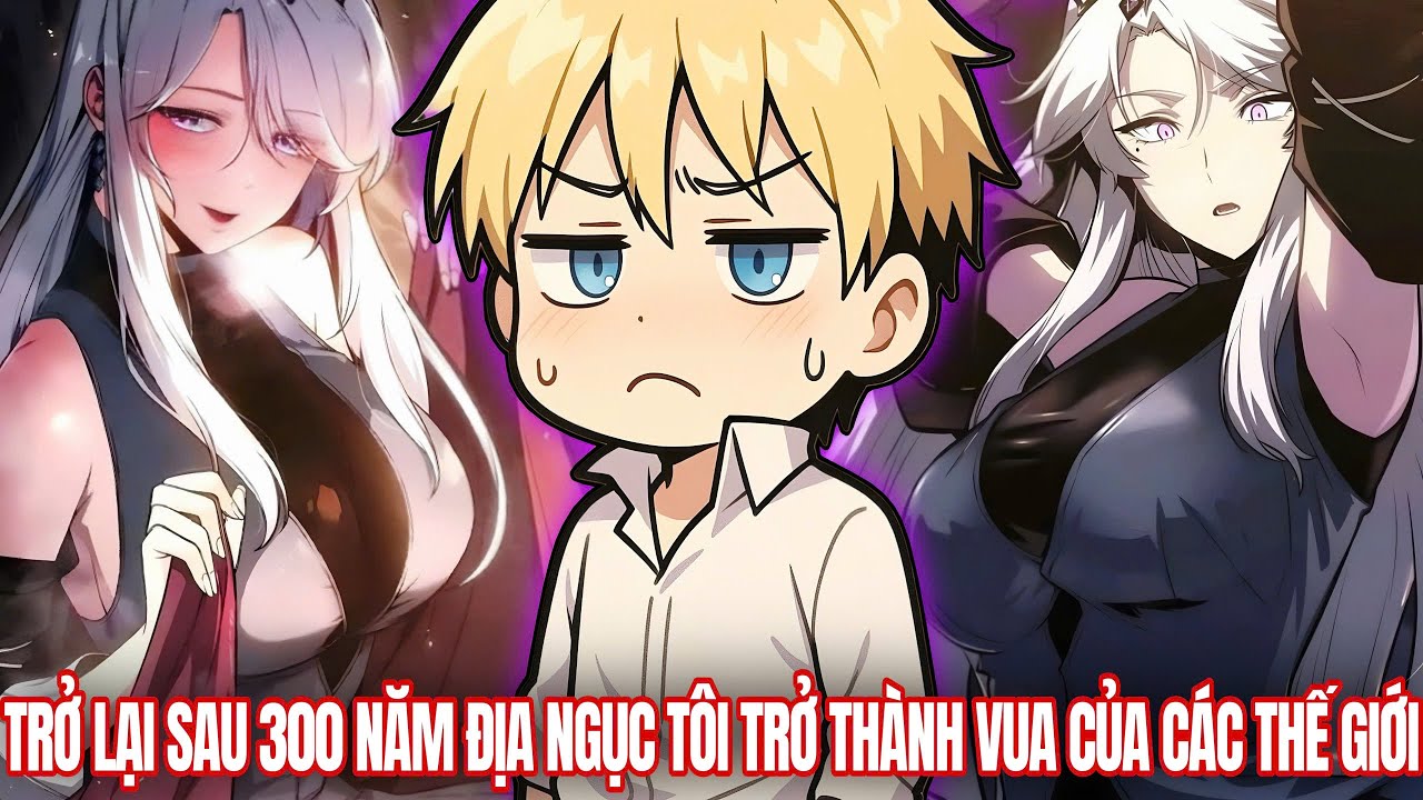 [Trọn Bộ] Trở Lại Sau 300 Năm Địa Ngục Tôi Trở Thành Vua Của Các Thế Giới | Review Truyện