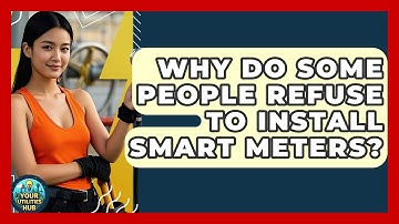Why Do Some People Refuse to Install Smart Meters? - Your Utilities Hub