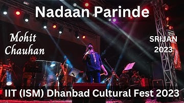 NAADAN PARINDE - Mohit Chauhan || IIT(ISM) Dhanbad Cultural Fest 2023 || SRIJAN 2023