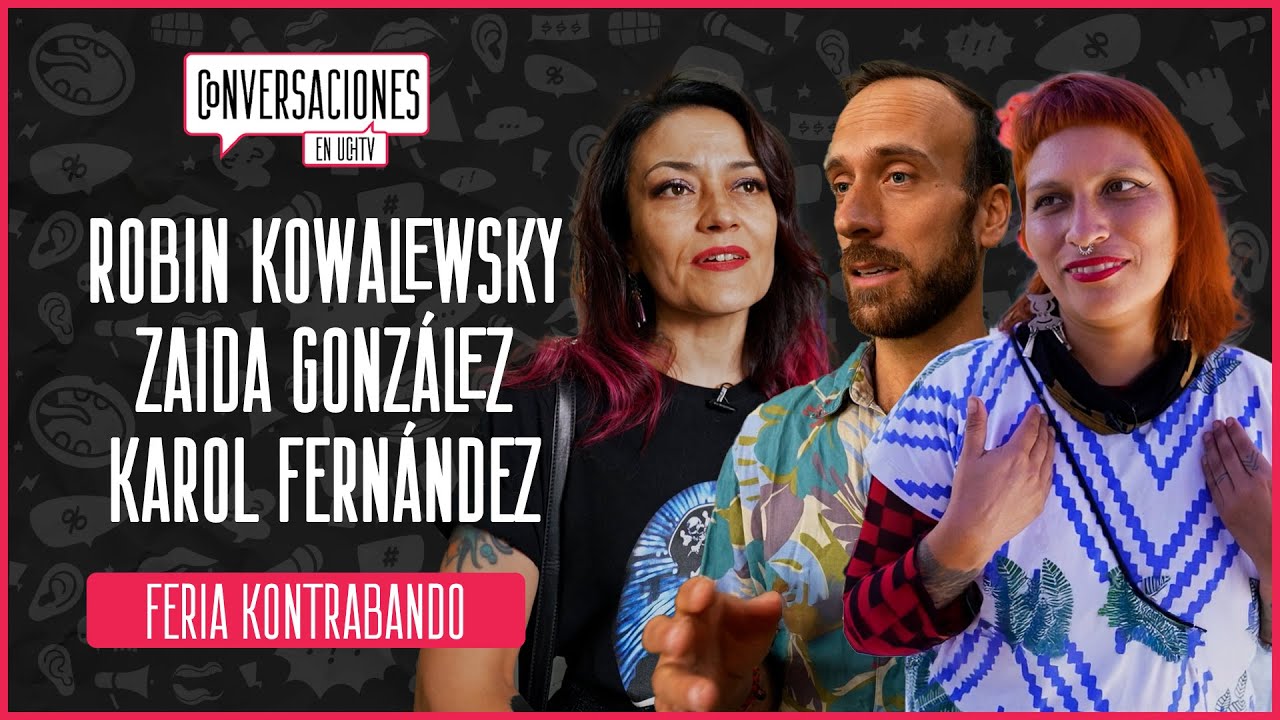 Conversaciones: Feria Kontrabando - Robin Kowalewsky, Zaida González, Karol Fernández