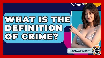 What Is The Definition Of Crime? - The Sociology Workshop